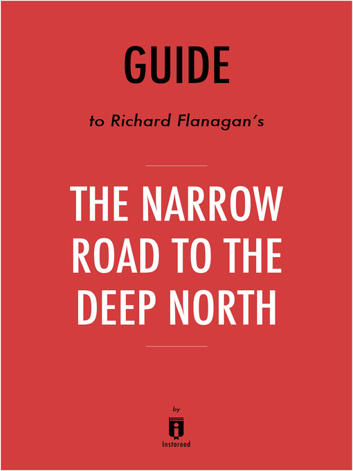 Title details for The Narrow Road to the Deep North by Richard Flanagan by Instaread - Available